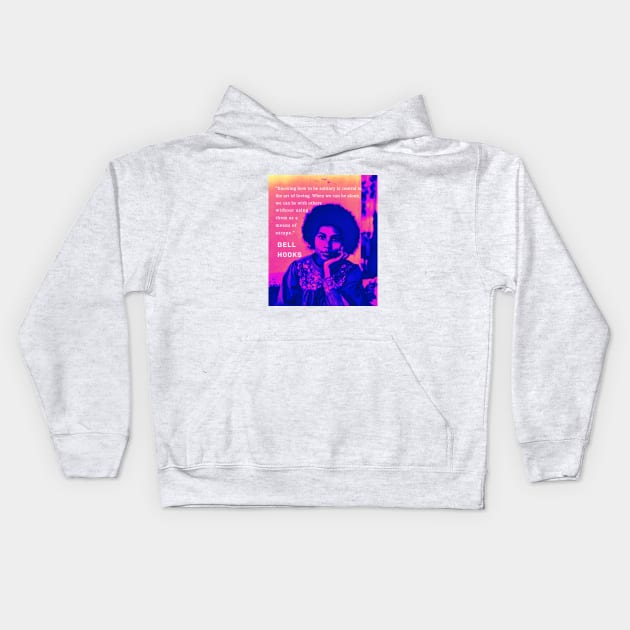 Bell Hooks portrait and quote: “Knowing how to be solitary is central to the art of loving. When we can be alone, we can be with others without using them as a means of escape.” Kids Hoodie by artbleed